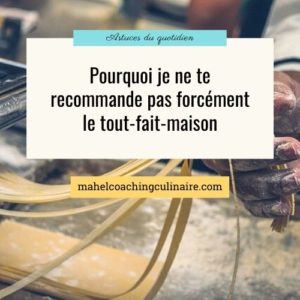 Lire la suite à propos de l’article Pourquoi je ne te recommande pas forcément le tout-fait-maison en cuisine