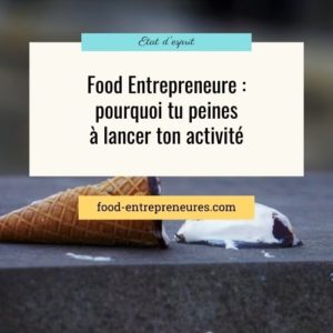 Lire la suite à propos de l’article Food Entrepreneure : pourquoi tu peines à lancer ton activité ?