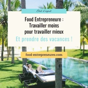 Lire la suite à propos de l’article Entreprendre dans la Food : travailler moins pour travailler MIEUX