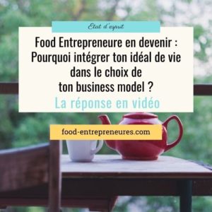 Lire la suite à propos de l’article Pourquoi il est nécessaire d’intégrer ton idéal de vie dans le business model de ta Food Entreprise