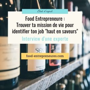 Lire la suite à propos de l’article Food Entrepreneure : trouver ta mission de vie pour identifier ton job « haut en saveurs »