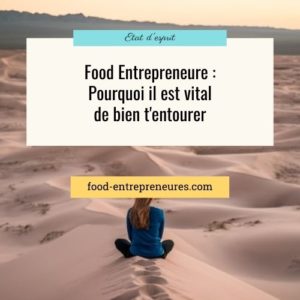 Lire la suite à propos de l’article Food Entrepreneure  : Pourquoi il est vital de bien t’entourer
