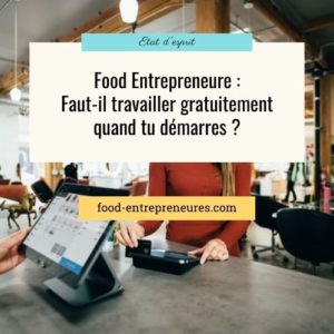 Lire la suite à propos de l’article Faut-il travailler gratuitement quand tu démarres ton activité food ?