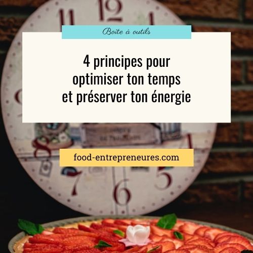 4 principes pour optimiser son temps et préserver son énergie quand on est entrepreneure Food
