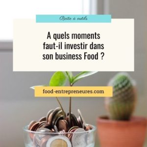 Lire la suite à propos de l’article A quels moments faut-il investir dans son business Food ?