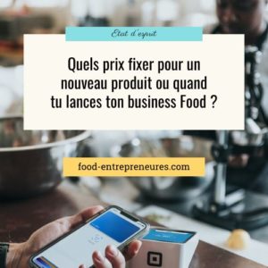 Lire la suite à propos de l’article Quels prix fixer pour un nouveau produit Food ou en début d’activité ?