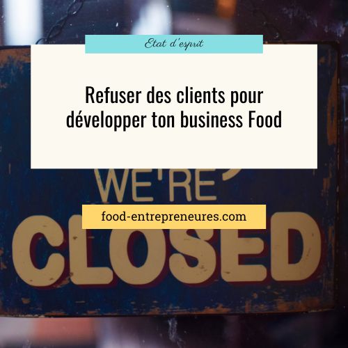 Refuser des clients pour développer ton business Food