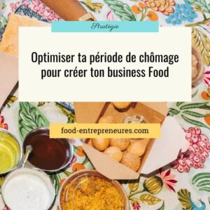 Lire la suite à propos de l’article Optimiser ta période de chômage pour la création de ton business Food