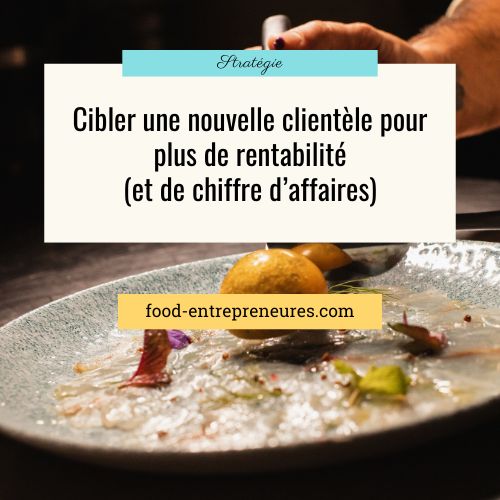 Changer de client pour augmenter le chiffre d'affaires de ton business Food (et sa rentabilité)