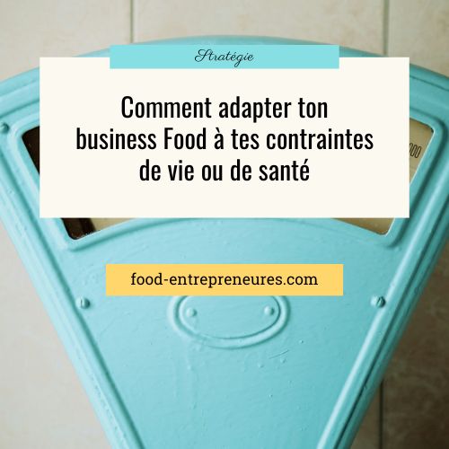 Comment adapter ton business Food à tes contraintes de vie ou de santé
