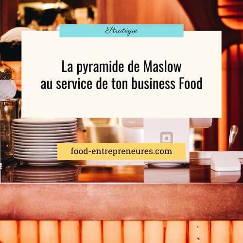 La pyramide de Maslow dans ton business Food