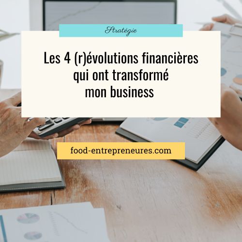 Les 4 (r)évolutions financières qui ont transformé mon business (et peuvent transformer le tien)