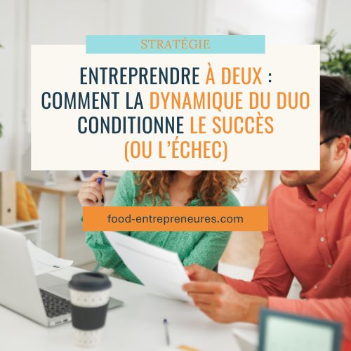 Entreprendre à deux : comment la dynamique du duo conditionne le succès (ou l’échec) de ton projet Food