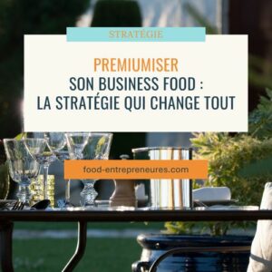 Lire la suite à propos de l’article Rendre premium son business Food