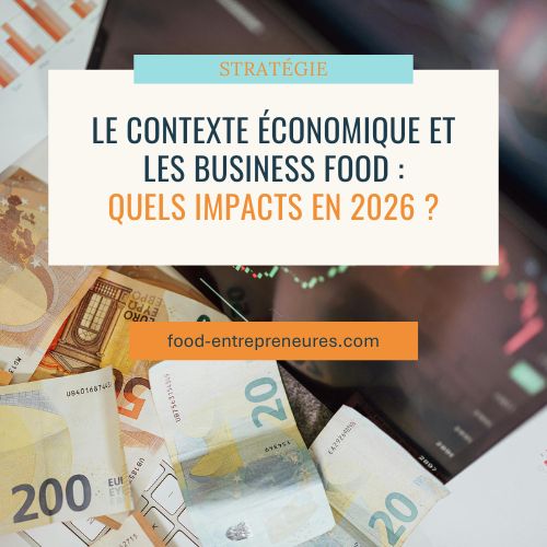 Le contexte économique et les business Food : quels impacts ?
